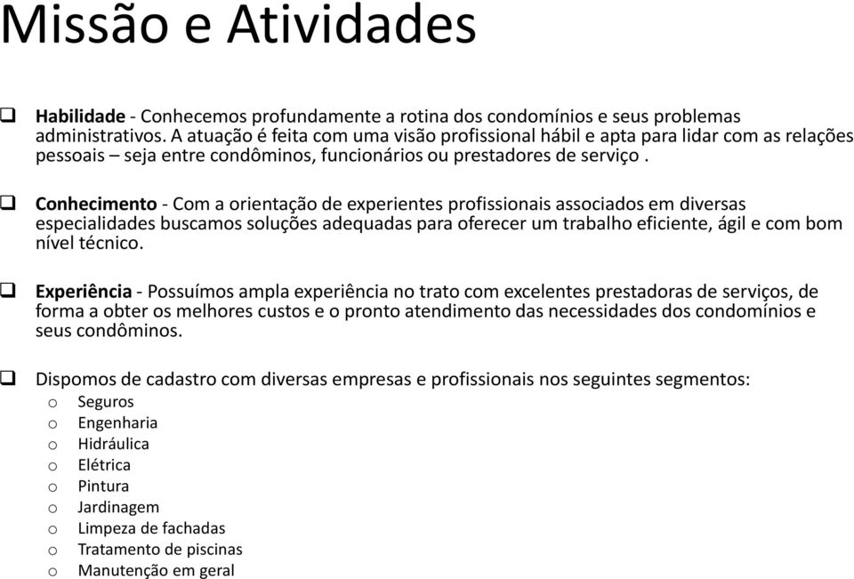 Cnheciment - Cm a rientaçã de experientes prfissinais assciads em diversas especialidades buscams sluções adequadas para ferecer um trabalh eficiente, ágil e cm bm nível técnic.