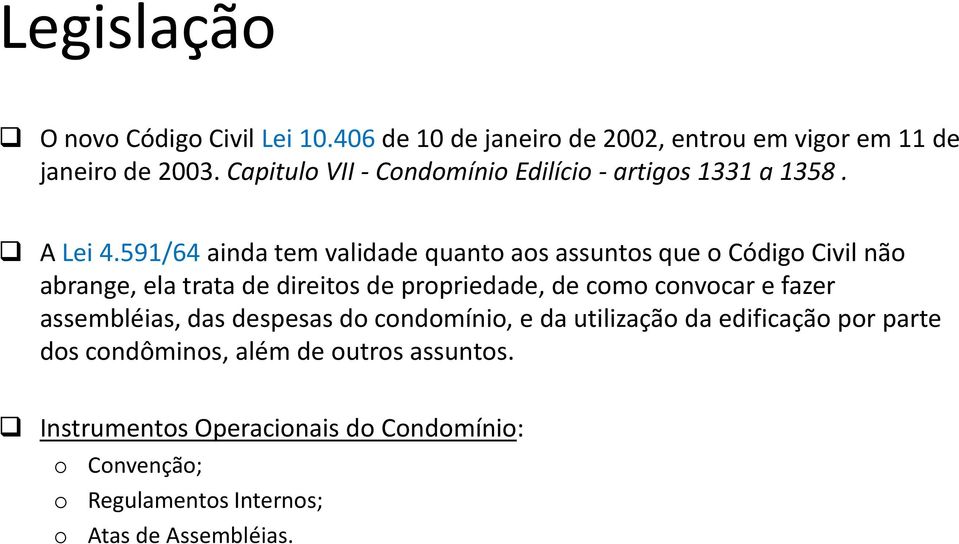 591/64 ainda tem validade quant as assunts que Códig Civil nã abrange, ela trata de direits de prpriedade, de cm cnvcar