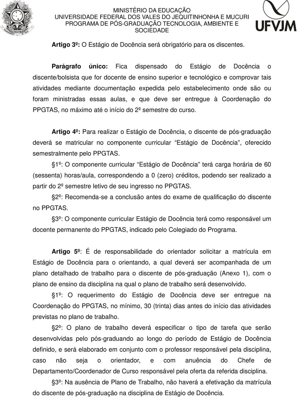 estabelecimento onde são ou foram ministradas essas aulas, e que deve ser entregue à Coordenação do PPGTAS, no máximo até o início do 2º semestre do curso.