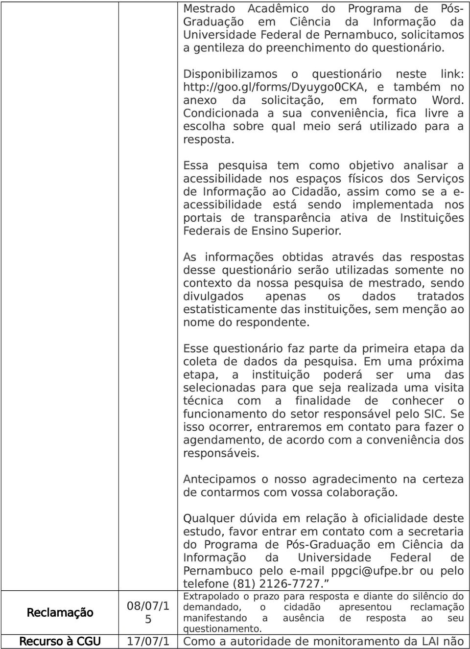 Condicionada a sua conveniência, fica livre a escolha sobre qual meio será utilizado para a resposta.