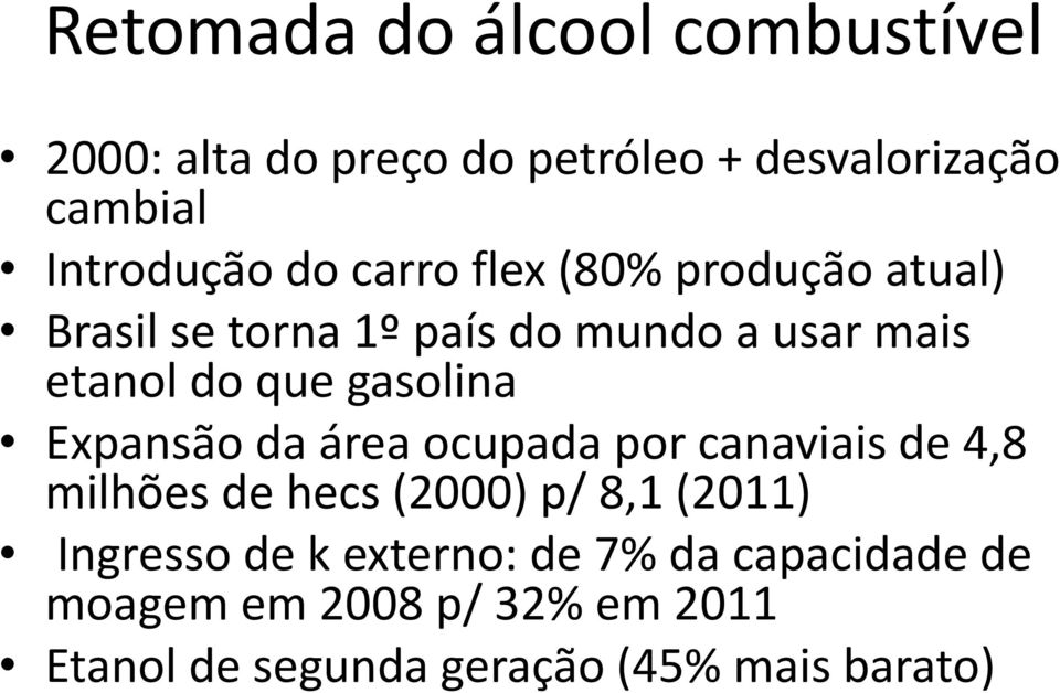 gasolina Expansão da área ocupada por canaviais de 4,8 milhões de hecs (2000) p/ 8,1 (2011) Ingresso