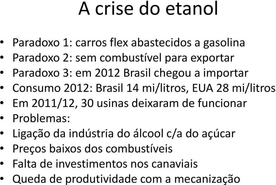 mi/litros Em 2011/12, 30 usinas deixaram de funcionar Problemas: Ligação da indústria do álcool c/a do