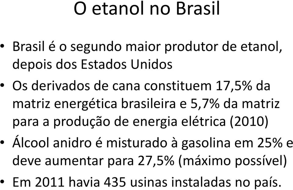 matriz para a produção de energia elétrica (2010) Álcool anidro é misturado à gasolina