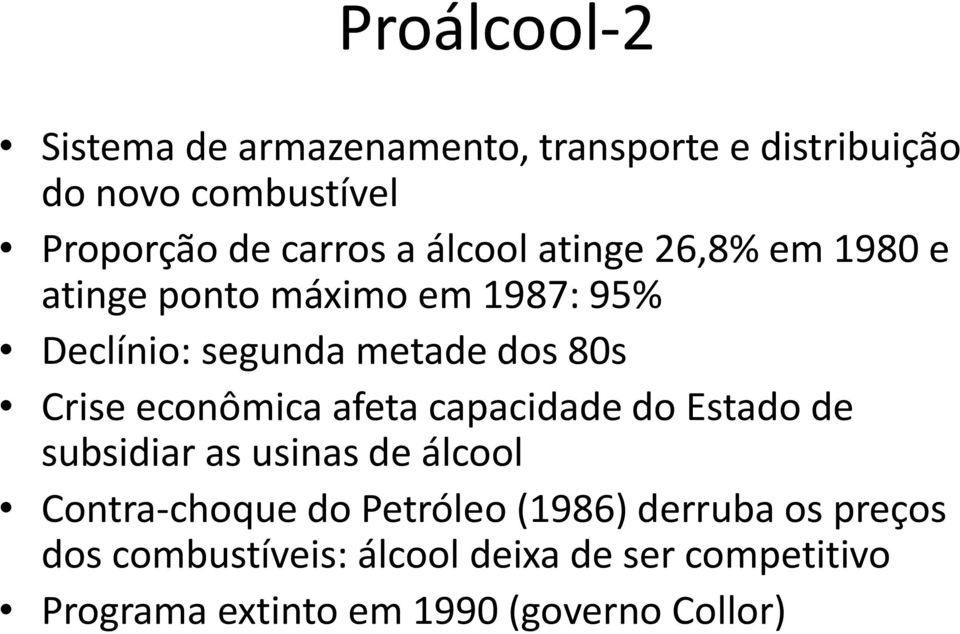 econômica afeta capacidade do Estado de subsidiar as usinas de álcool Contra-choque do Petróleo (1986)