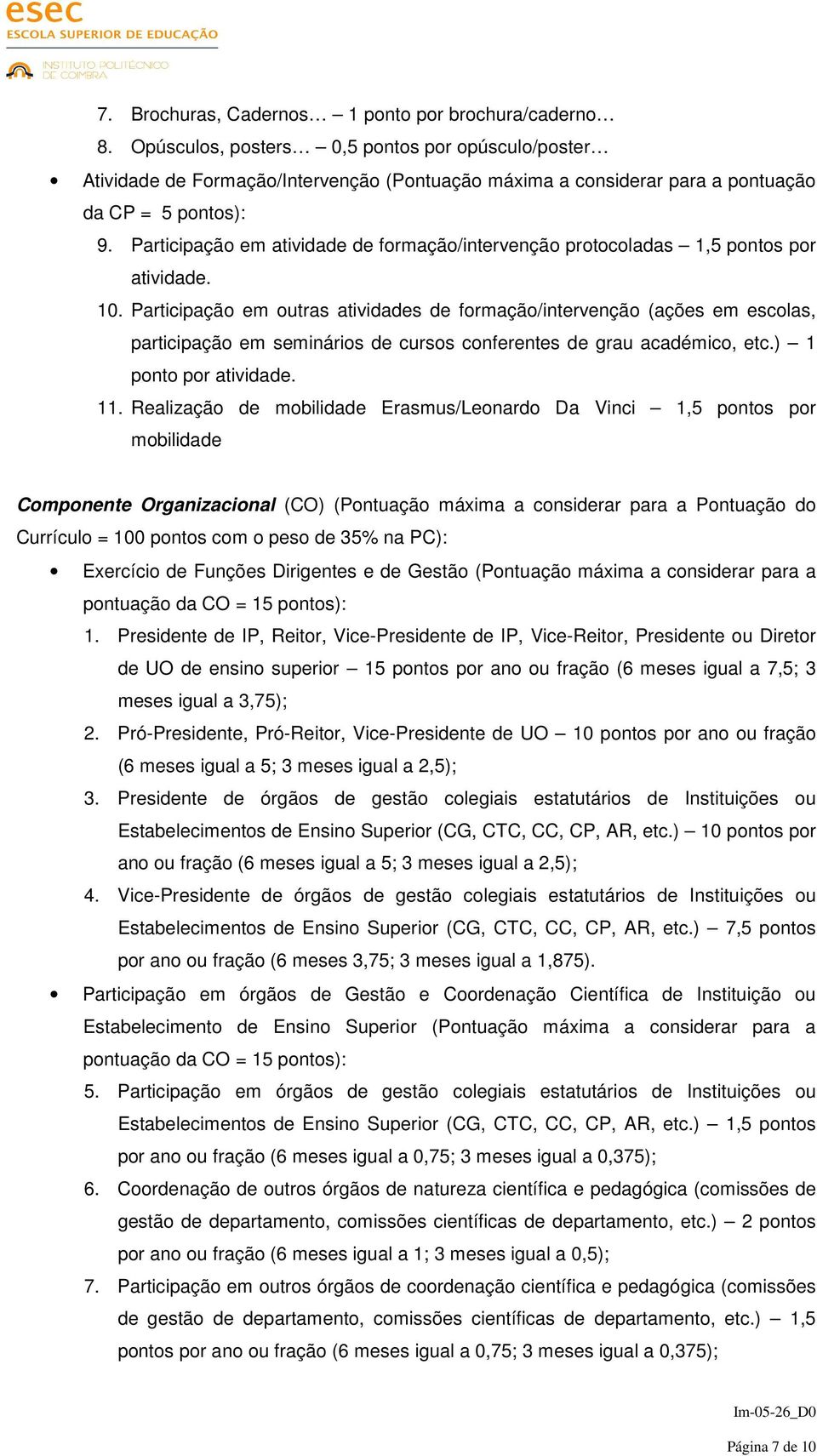 Participação em atividade de formação/intervenção protocoladas 1,5 pontos por atividade. 10.