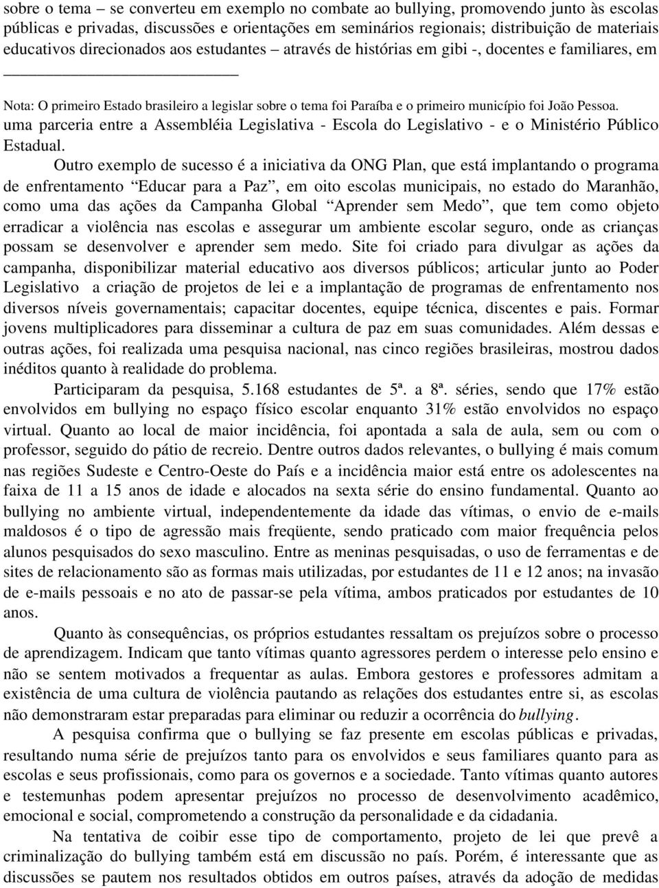 uma parceria entre a Assembléia Legislativa - Escola do Legislativo - e o Ministério Público Estadual.