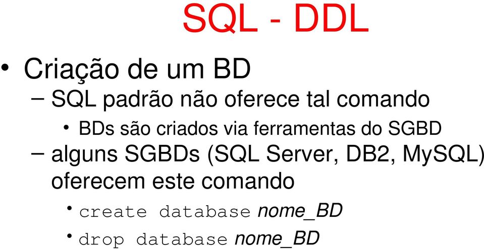 alguns SGBDs (SQL Server, DB2, MySQL) oferecem este