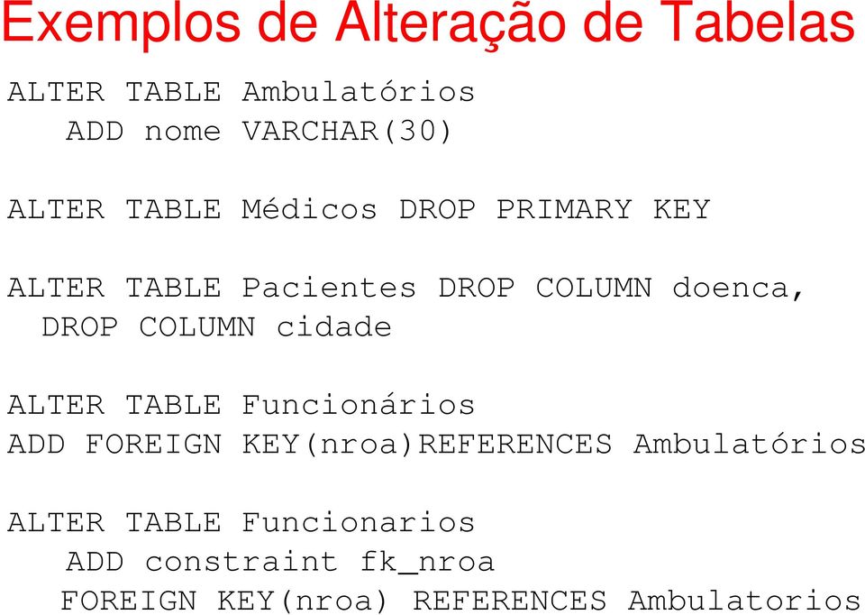 COLUMN cidade ALTER TABLE Funcionários ADD FOREIGN KEY(nroa)REFERENCES Ambulatórios