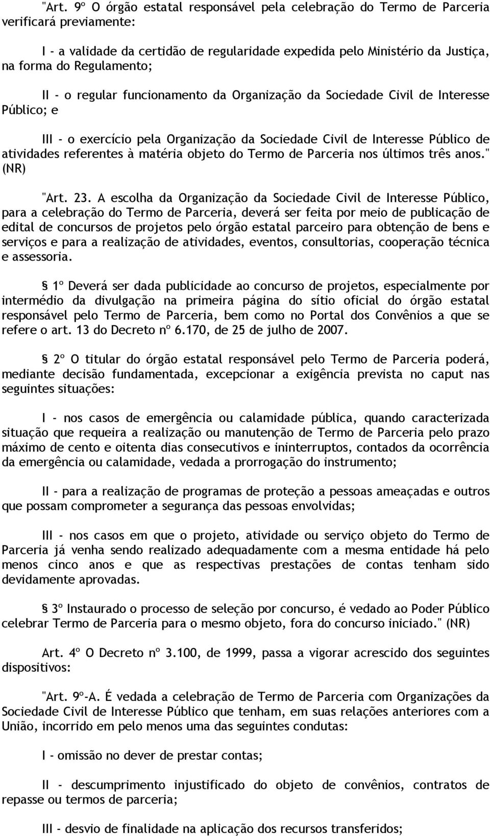 à matéria objeto do Termo de Parceria nos últimos três anos." (NR) "Art. 23.