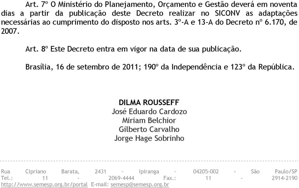 Brasília, 16 de setembro de 2011; 190º da Independência e 123º da República.