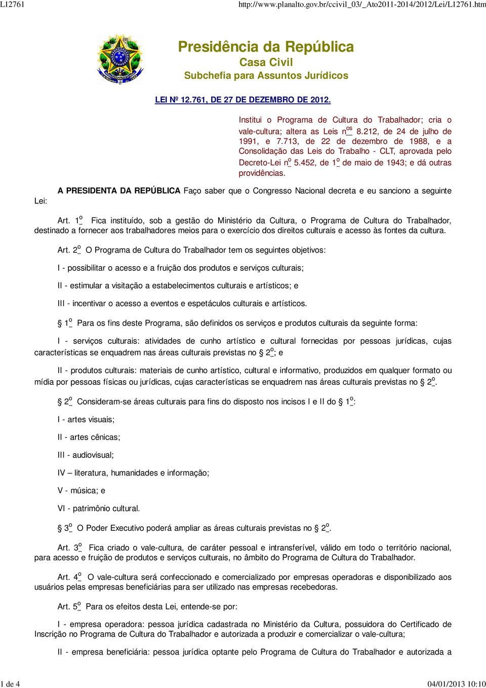 713, de 22 de dezembro de 1988, e a Consolidação das Leis do Trabalho - CLT, aprovada pelo Decreto-Lei n o 5.452, de 1 o de maio de 1943; e dá outras providências.