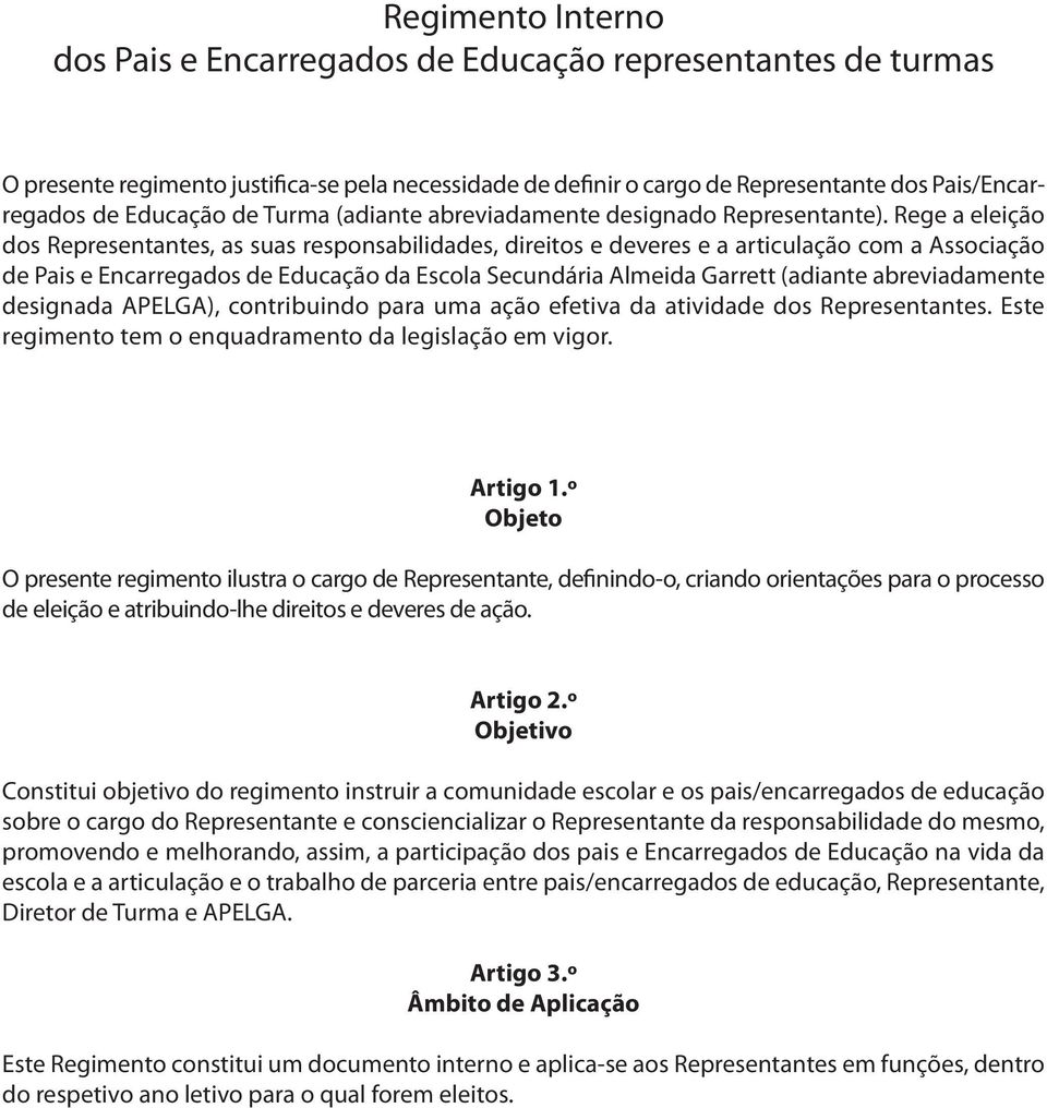 Rege a eleição dos Representantes, as suas responsabilidades, direitos e deveres e a articulação com a Associação de Pais e Encarregados de Educação da Escola Secundária Almeida Garrett (adiante