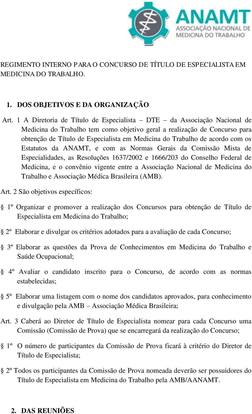 Trabalho de acordo com os Estatutos da ANAMT, e com as Normas Gerais da Comissão Mista de Especialidades, as Resoluções 1637/2002 e 1666/203 do Conselho Federal de Medicina, e o convênio vigente