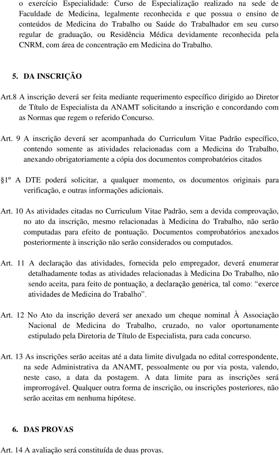 8 A inscrição deverá ser feita mediante requerimento específico dirigido ao Diretor de Título de Especialista da ANAMT solicitando a inscrição e concordando com as Normas que regem o referido