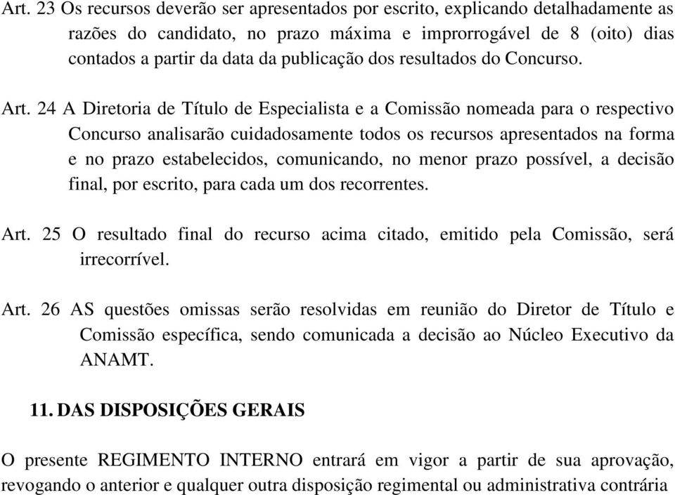 24 A Diretoria de Título de Especialista e a Comissão nomeada para o respectivo Concurso analisarão cuidadosamente todos os recursos apresentados na forma e no prazo estabelecidos, comunicando, no