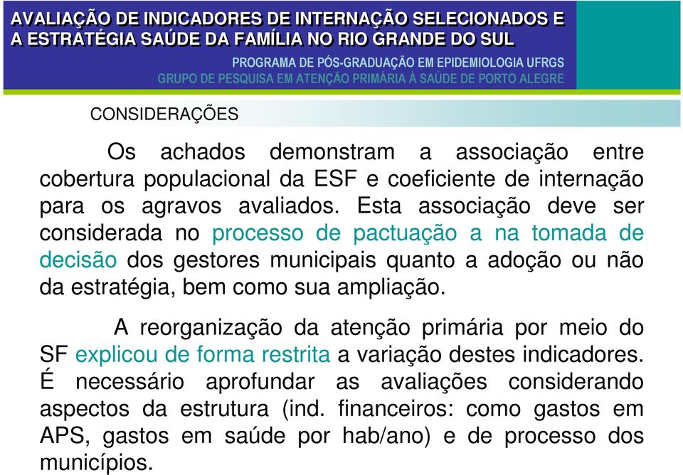 bem como sua ampliação. A reorganização da atenção primária por meio do SF explicou de forma restrita a variação destes indicadores.