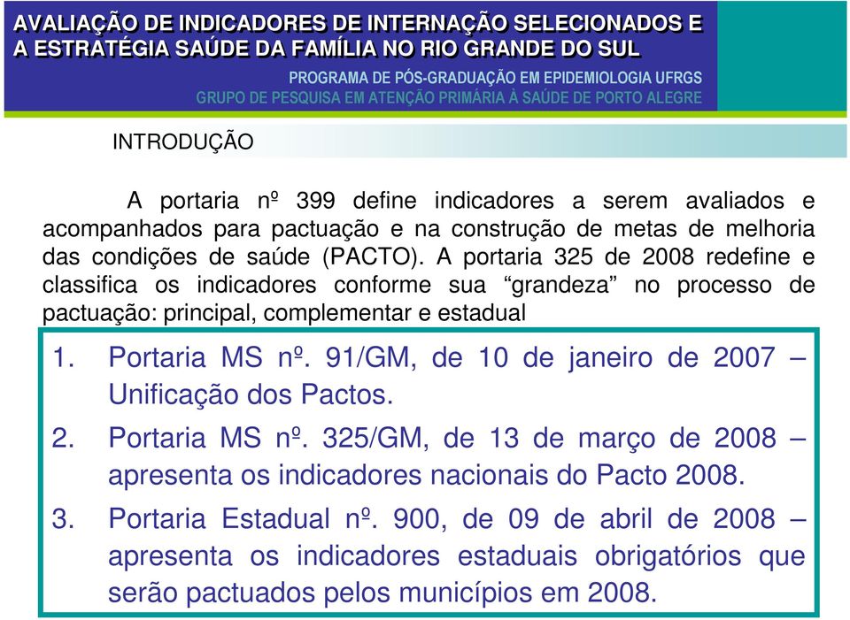 Portaria MS nº. 91/GM, de 10 de janeiro de 2007 Unificação dos Pactos. 2. Portaria MS nº.