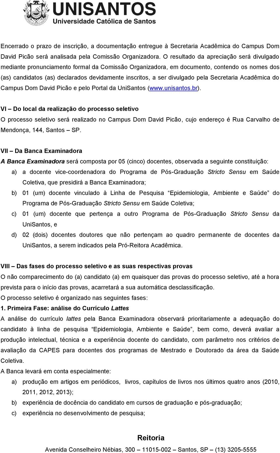 divulgado pela Secretaria Acadêmica do Campus Dom David Picão e pelo Portal da UniSantos (www.unisantos.br).