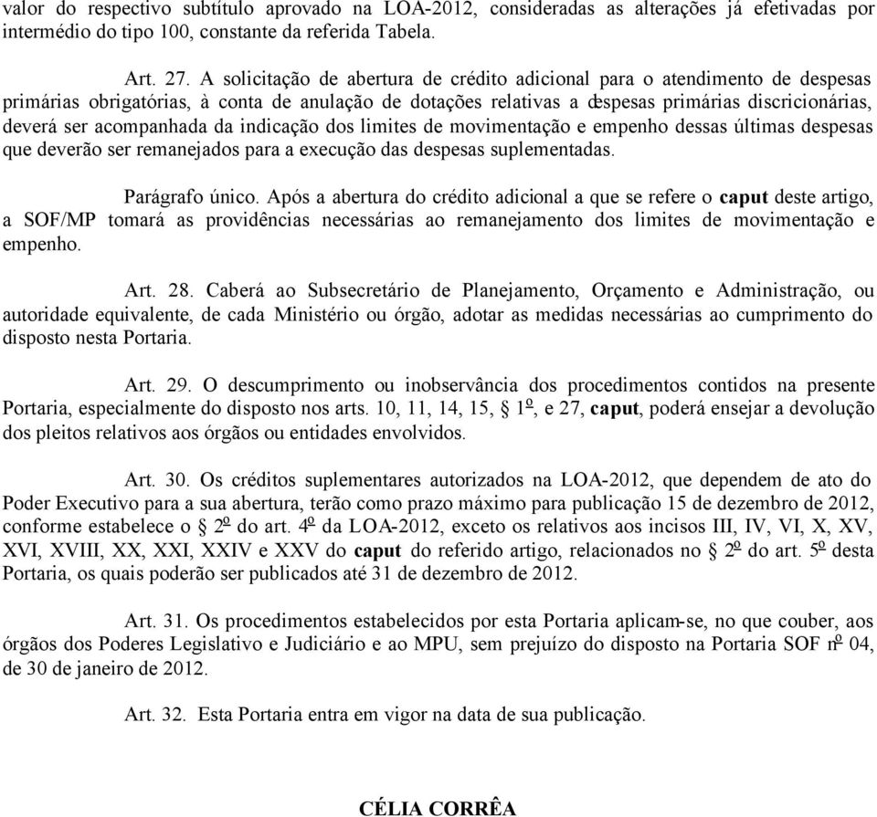 acompanhada da indicação dos limites de movimentação e empenho dessas últimas despesas que deverão ser remanejados para a execução das despesas suplementadas. Parágrafo único.