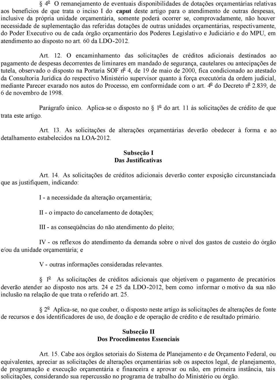 Executivo ou de cada órgão orçamentário dos Poderes Legislativo e Judiciário e do MPU, em atendimento ao disposto no art. 60 da LDO-2012. Art. 12.