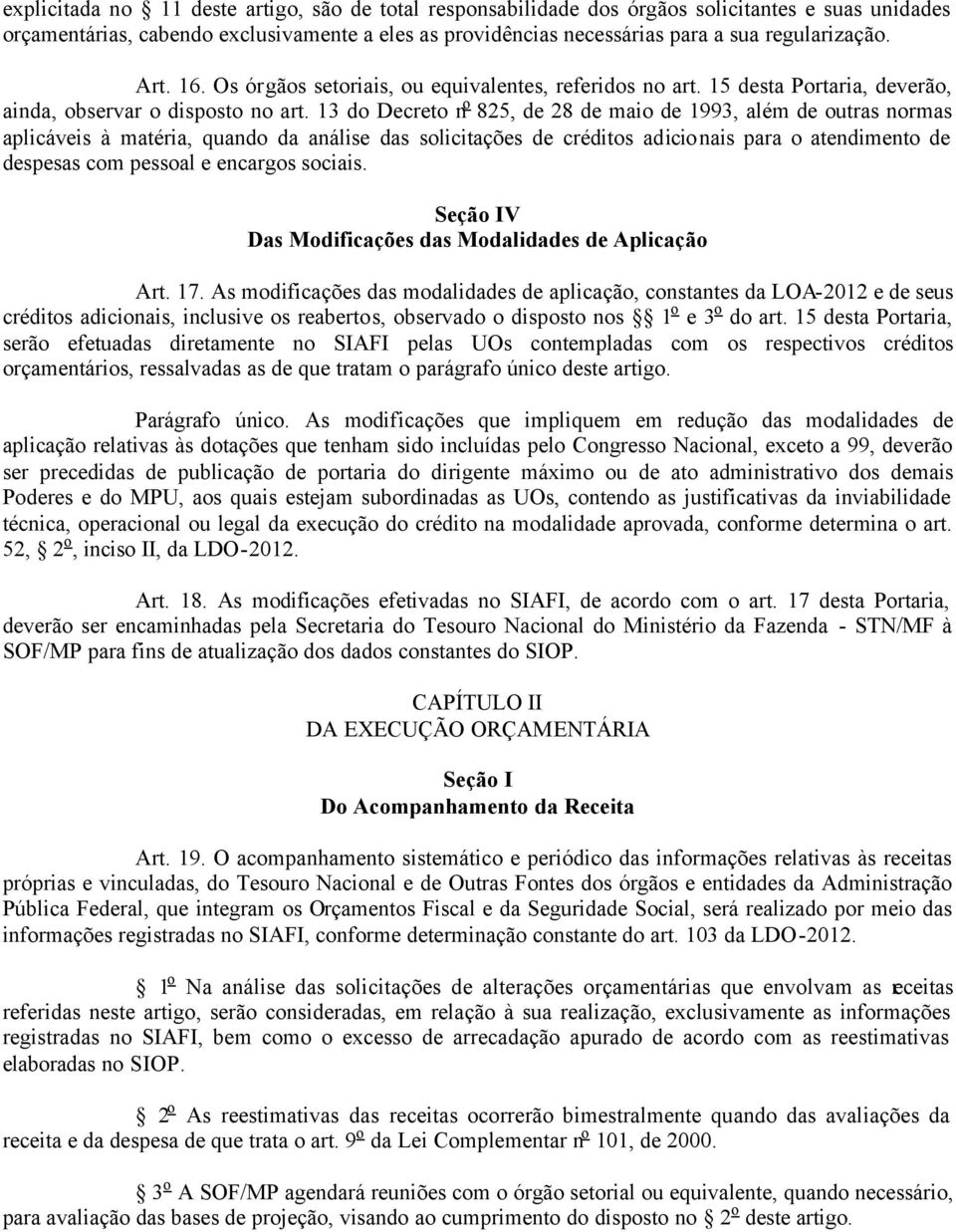 13 do Decreto n o 825, de 28 de maio de 1993, além de outras normas aplicáveis à matéria, quando da análise das solicitações de créditos adicionais para o atendimento de despesas com pessoal e