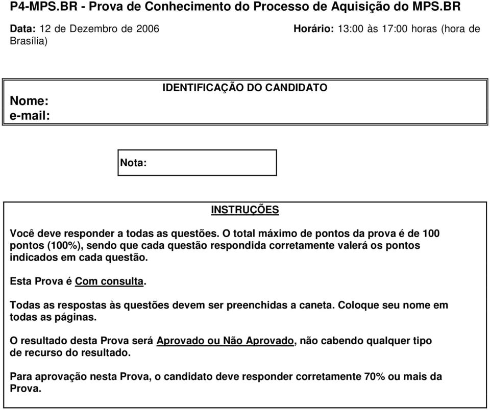 Esta Prova é Com consulta. Todas as respostas às questões devem ser preenchidas a caneta. Coloque seu nome em todas as páginas.