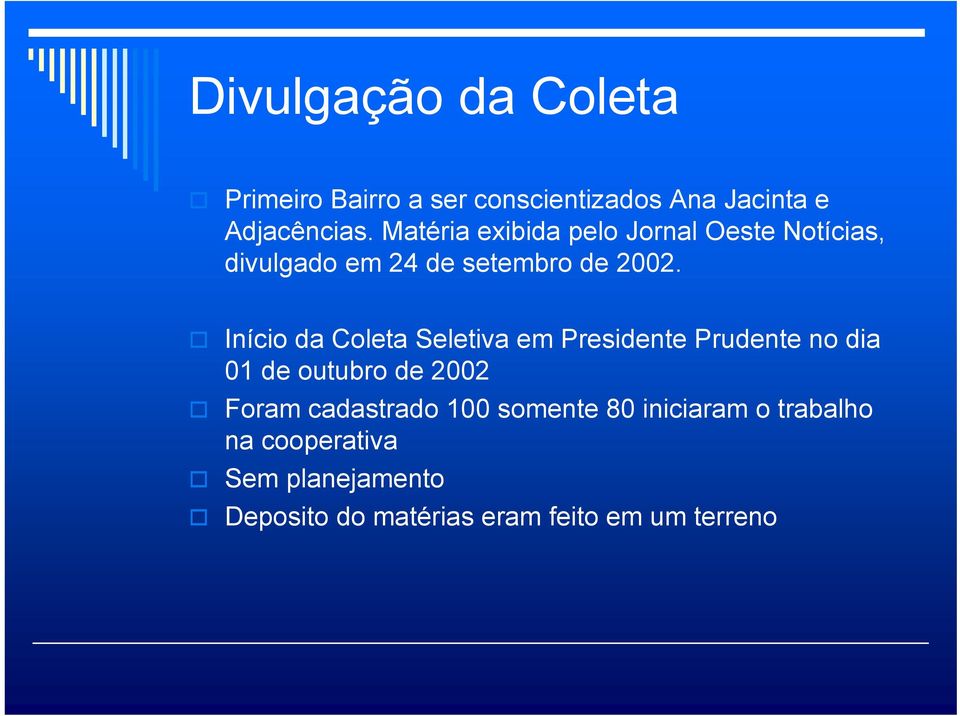 Início da Coleta Seletiva em Presidente Prudente no dia 01 de outubro de 2002 Foram