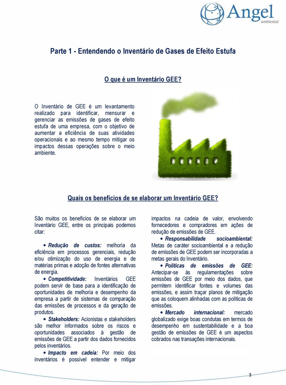 operacionais e ao mesmo tempo mitigar os impactos dessas operações sobre o meio ambiente. Quais os benefícios de se elaborar um Inventário GEE?