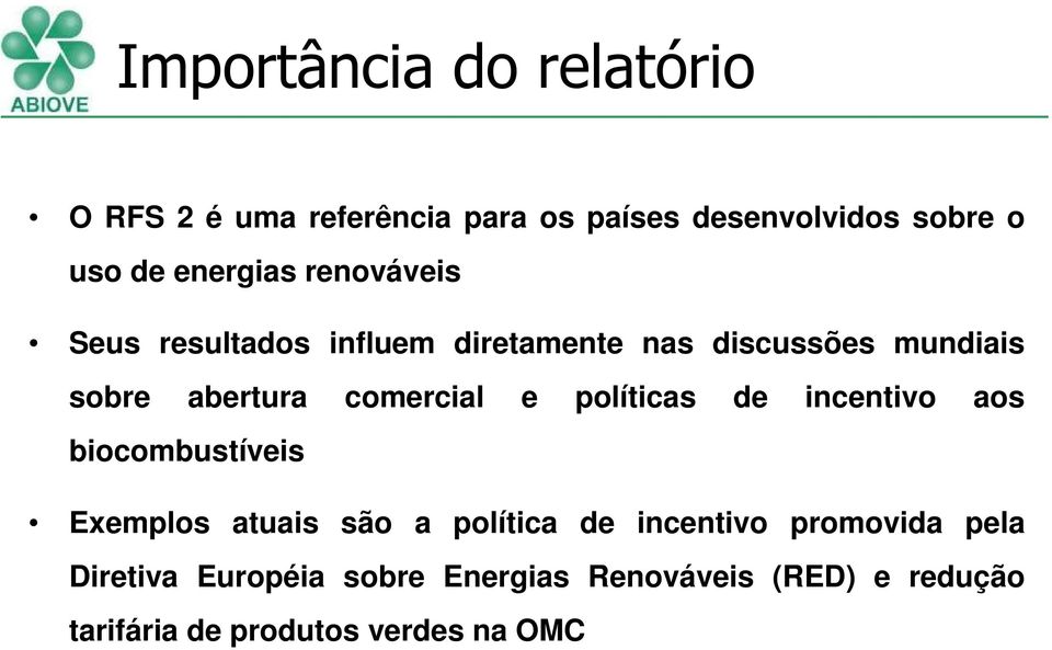 comercial e políticas de incentivo aos biocombustíveis Exemplos atuais são a política de incentivo