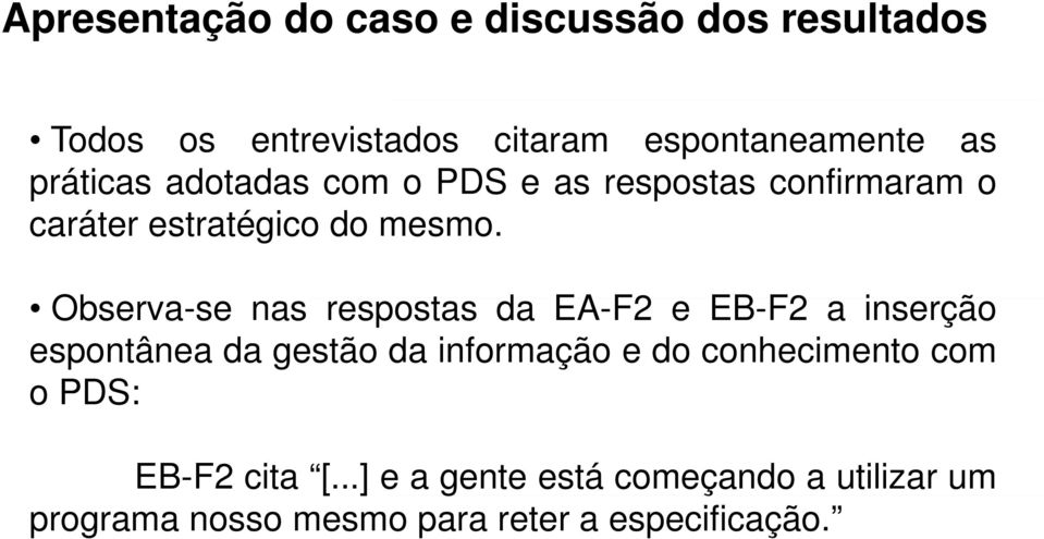 Observa-se nas respostas da EA-F2 e EB-F2 a inserção espontânea da gestão da informação e do