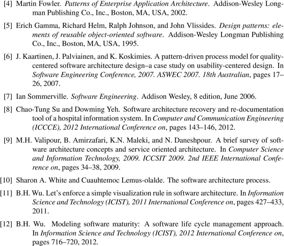 [6] J. Kaartinen, J. Palviainen, and K. Koskimies. A pattern-driven process model for qualitycentered software architecture design a case study on usability-centered design.