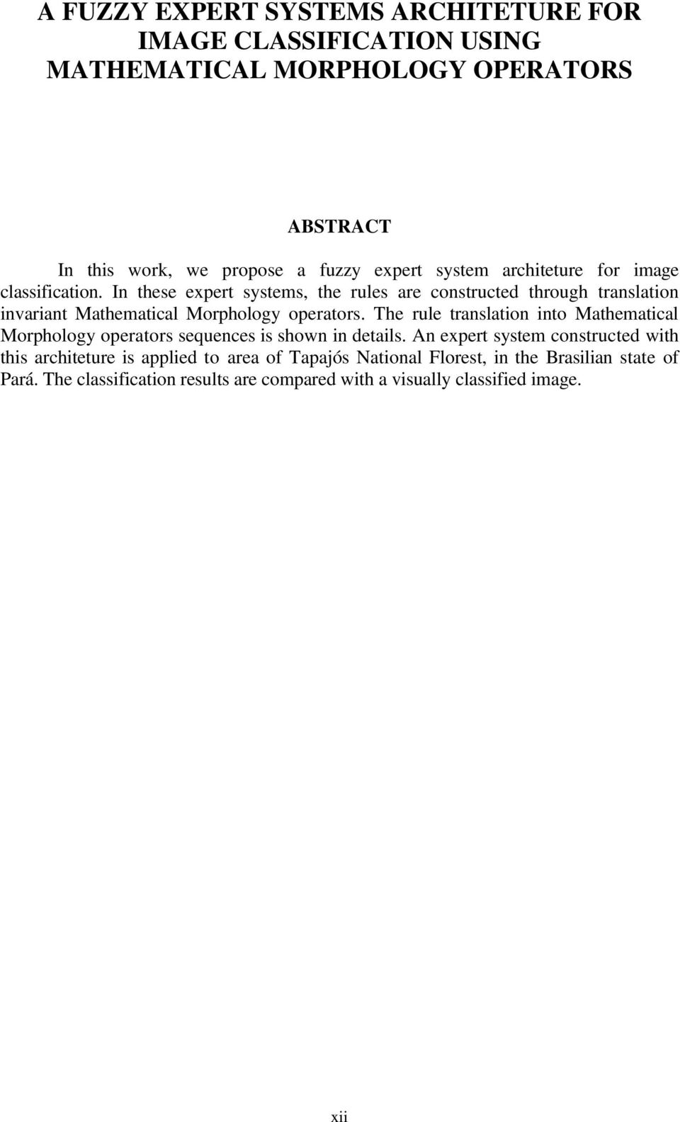 In these expert systems, the rules are constructed through translation invariant Mathematical Morphology operators.