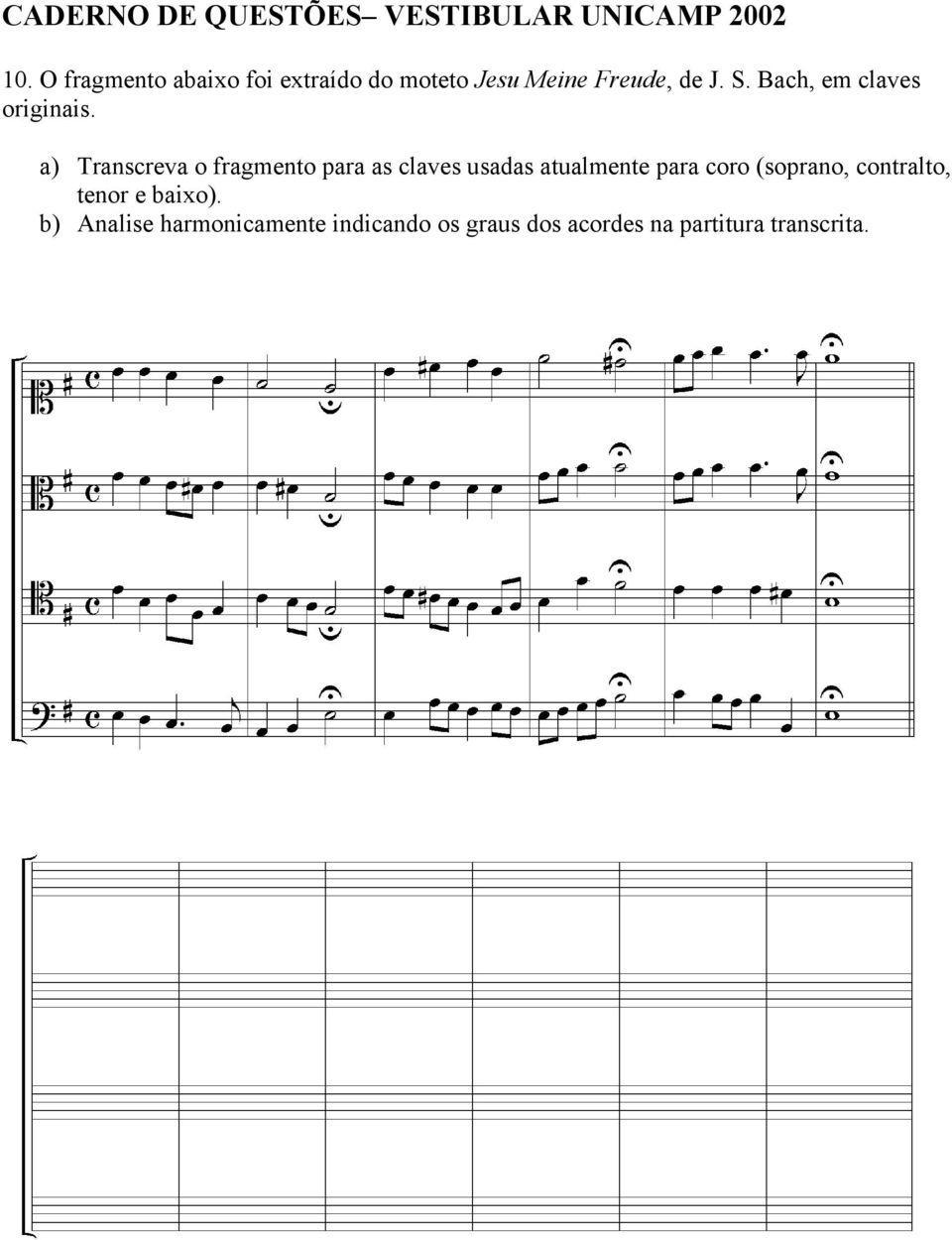 a) Transcreva o fragmento para as claves usadas atualmente para coro