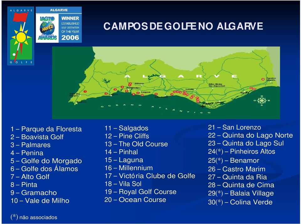 Clube de Golfe 18 Vila Sol 19 Royal Golf Course 20 Ocean Course 21 San Lorenzo 22 Quinta do Lago Norte 23 Quinta do Lago Sul 24(*)