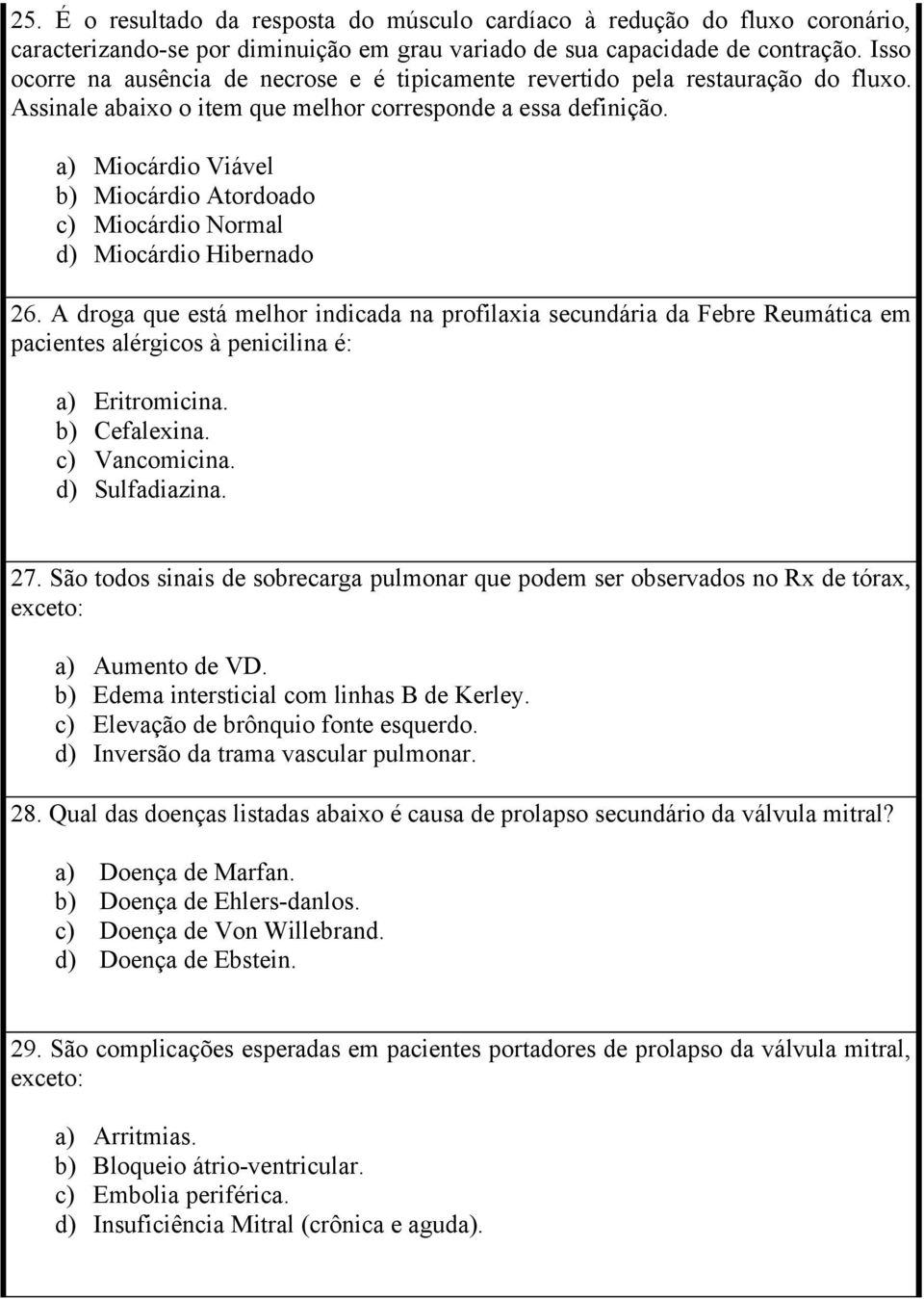 a) Miocárdio Viável b) Miocárdio Atordoado c) Miocárdio Normal d) Miocárdio Hibernado 26.