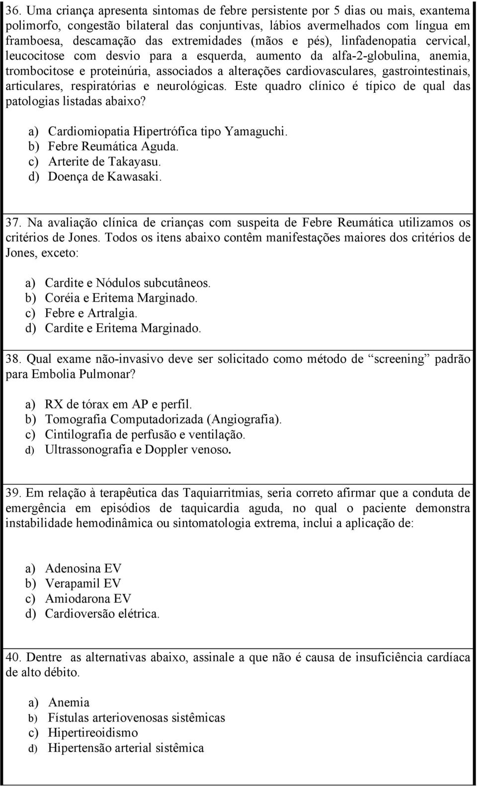 gastrointestinais, articulares, respiratórias e neurológicas. Este quadro clínico é típico de qual das patologias listadas abaixo? a) Cardiomiopatia Hipertrófica tipo Yamaguchi.