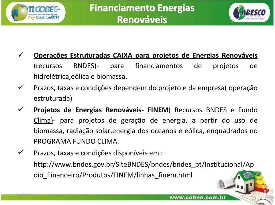 Prazos, taxas e condições dependem do projeto e da empresa( operação estruturada) Projetos de Energias Renováveis- FINEM( Recursos BNDES e Fundo Clima)- para