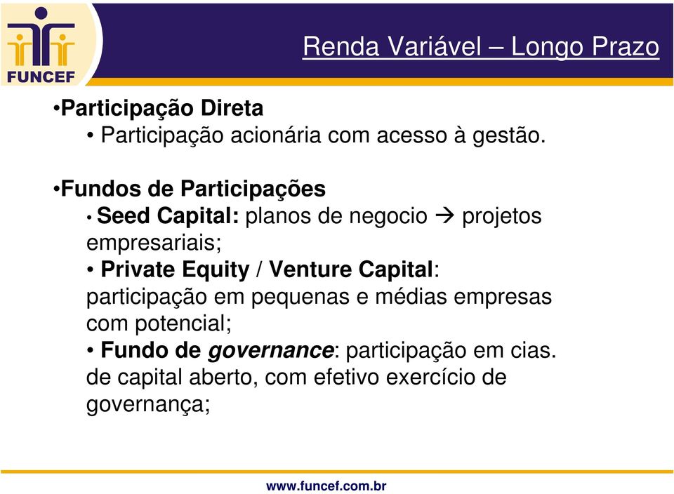 Equity / Venture Capital: participação em pequenas e médias empresas com potencial; Fundo