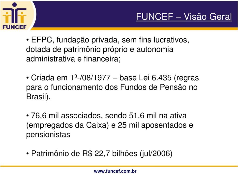 435 (regras para o funcionamento dos Fundos de Pensão no Brasil).