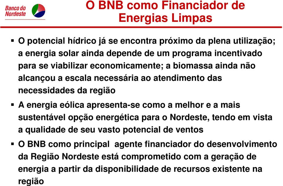 apresenta-se como a melhor e a mais sustentável opção energética para o Nordeste, tendo em vista a qualidade de seu vasto potencial de ventos O BNB como