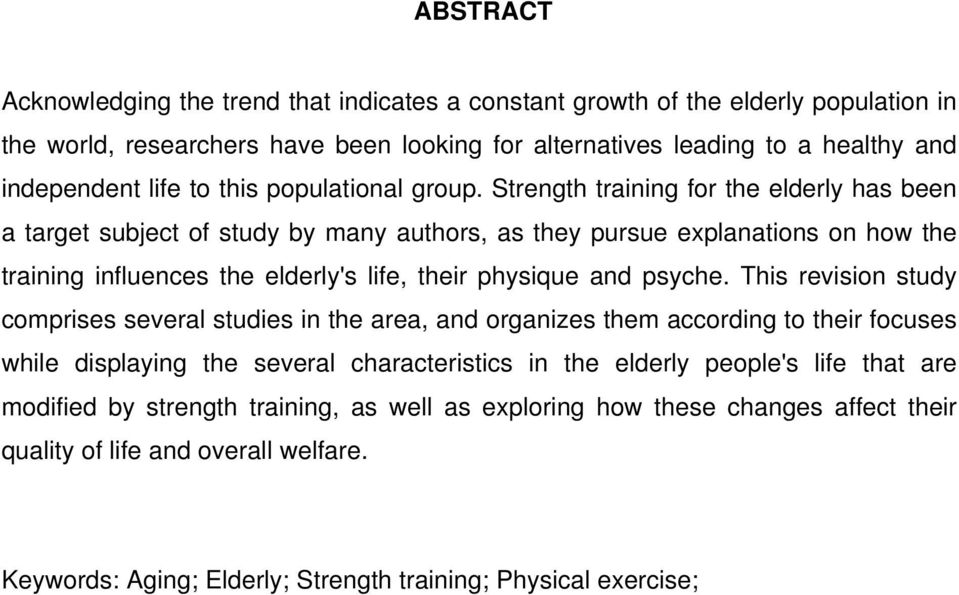 Strength training for the elderly has been a target subject of study by many authors, as they pursue explanations on how the training influences the elderly's life, their physique and psyche.