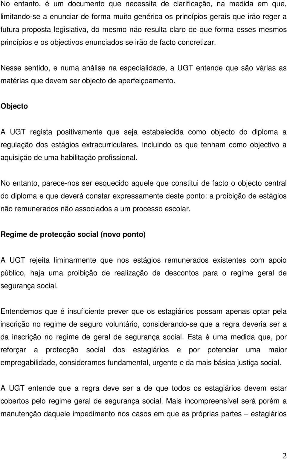 Nesse sentido, e numa análise na especialidade, a UGT entende que são várias as matérias que devem ser objecto de aperfeiçoamento.