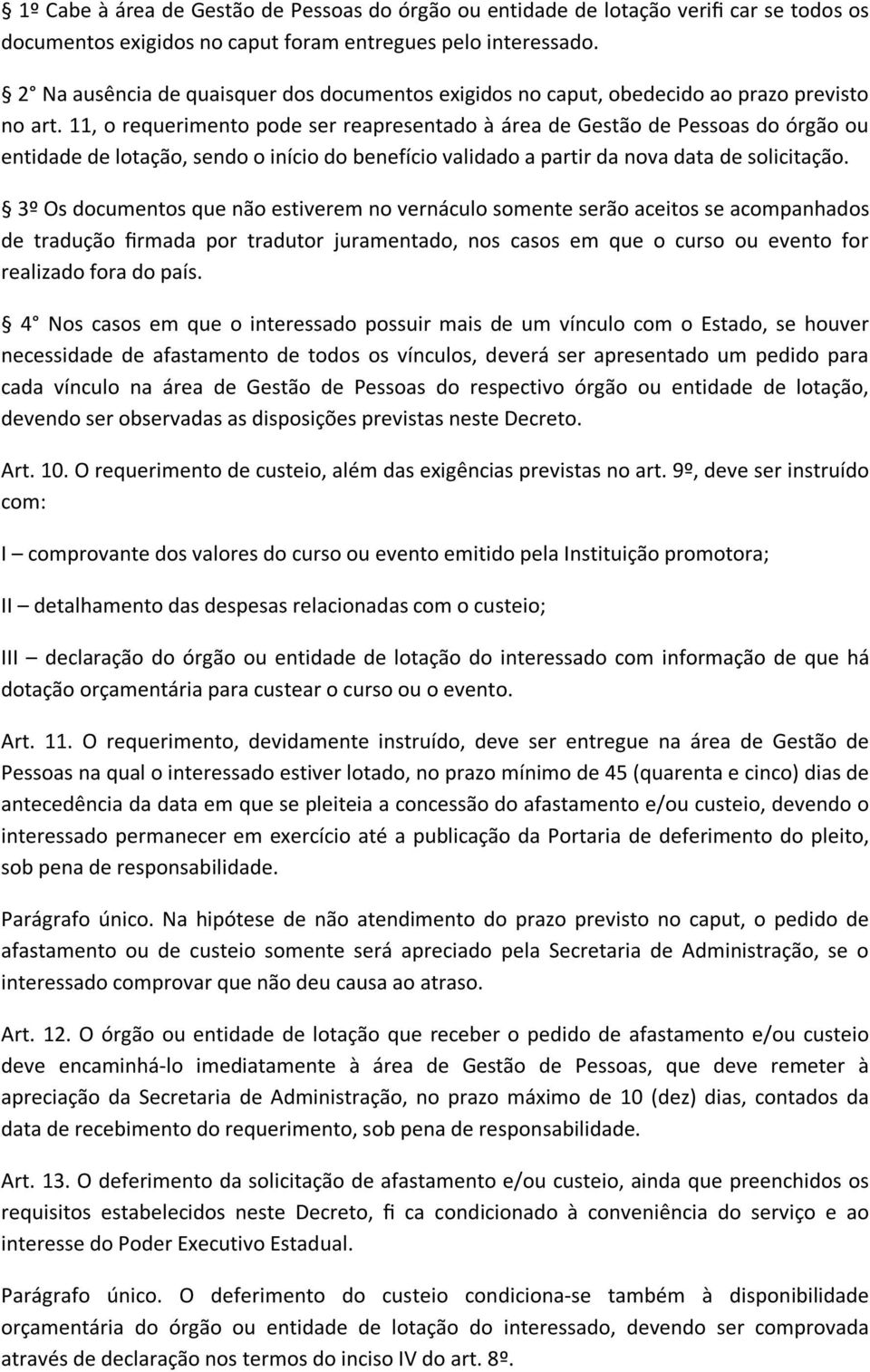 11, o requerimento pode ser reapresentado à área de Gestão de Pessoas do órgão ou entidade de lotação, sendo o início do benefício validado a partir da nova data de solicitação.