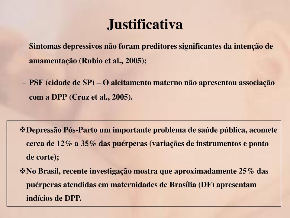 PSF (cidade de SP) O aleitamento materno não apresentou associação com a DPP (Cruz et al., 2005).