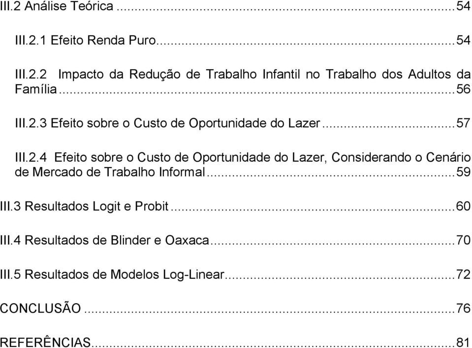 ..59 III.3 Resultados Logit e Probit...60 III.4 Resultados de Blinder e Oaxaca...70 III.