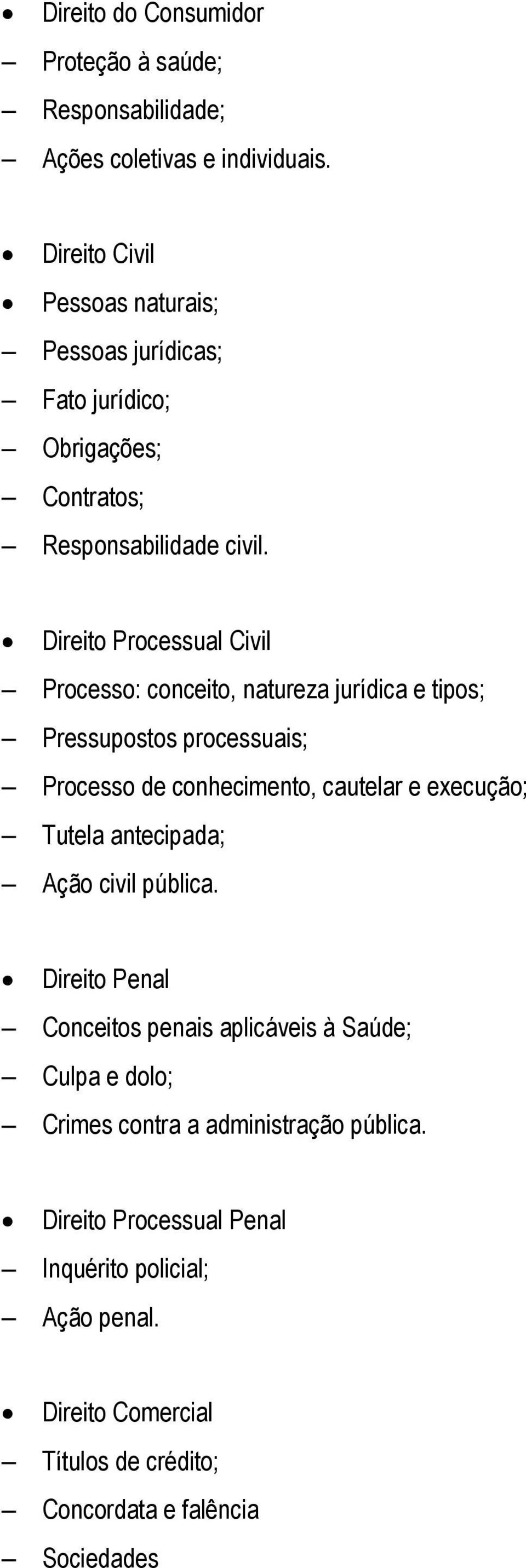 Direito Processual Civil Processo: conceito, natureza jurídica e tipos; Pressupostos processuais; Processo de conhecimento, cautelar e execução; Tutela