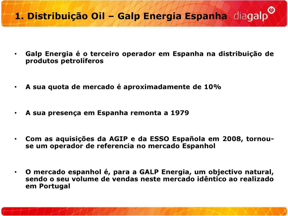 aquisições da AGIP e da ESSO Españla em 2008, trnuse um peradr de referencia n mercad Espanhl O mercad