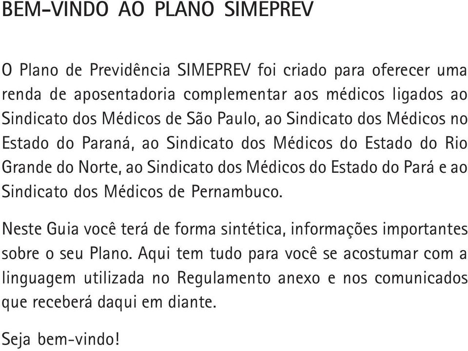 Sindicato dos Médicos do Estado do Pará e ao Sindicato dos Médicos Pernambuco.