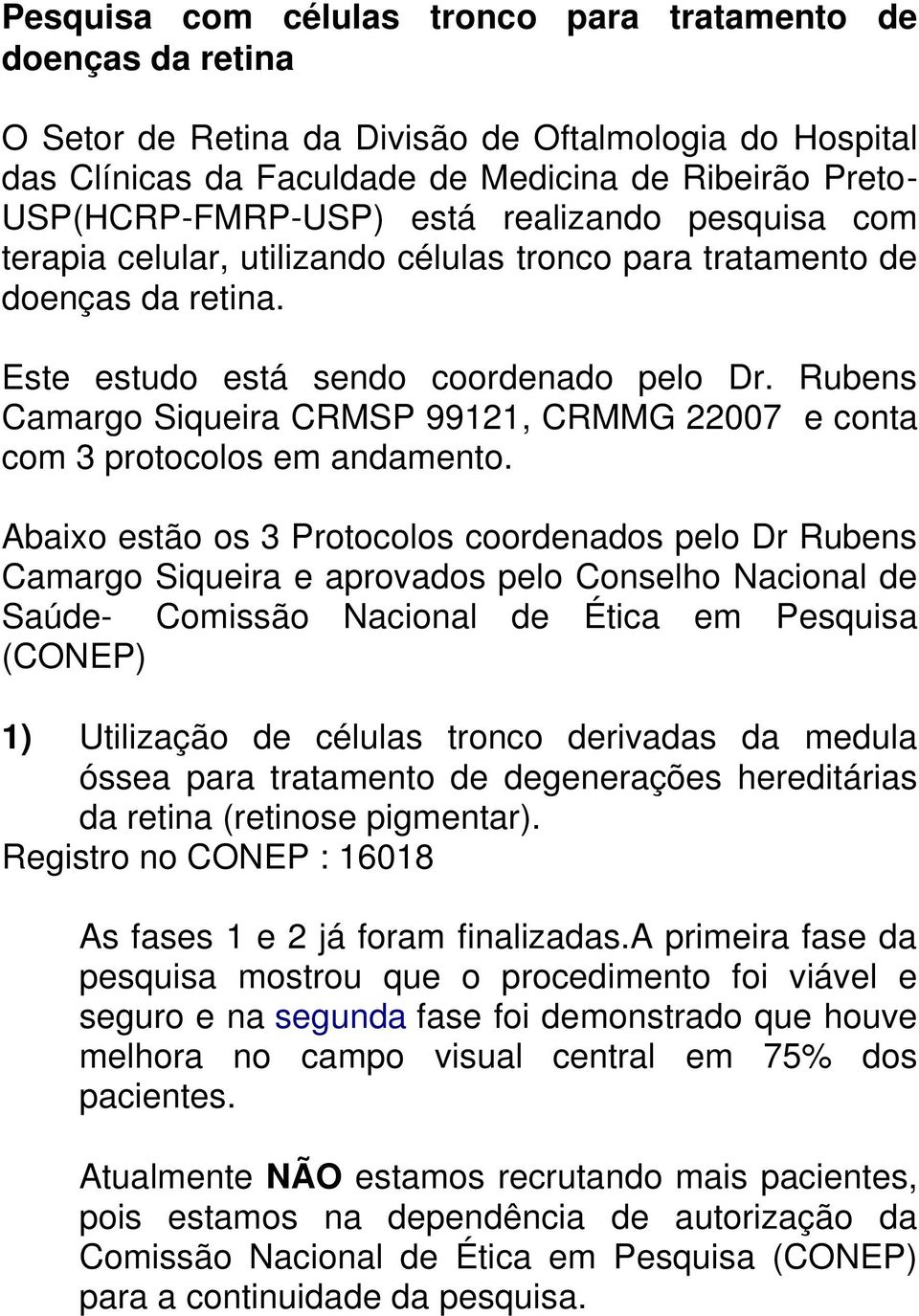 Rubens Camargo Siqueira CRMSP 99121, CRMMG 22007 e conta com 3 protocolos em andamento.