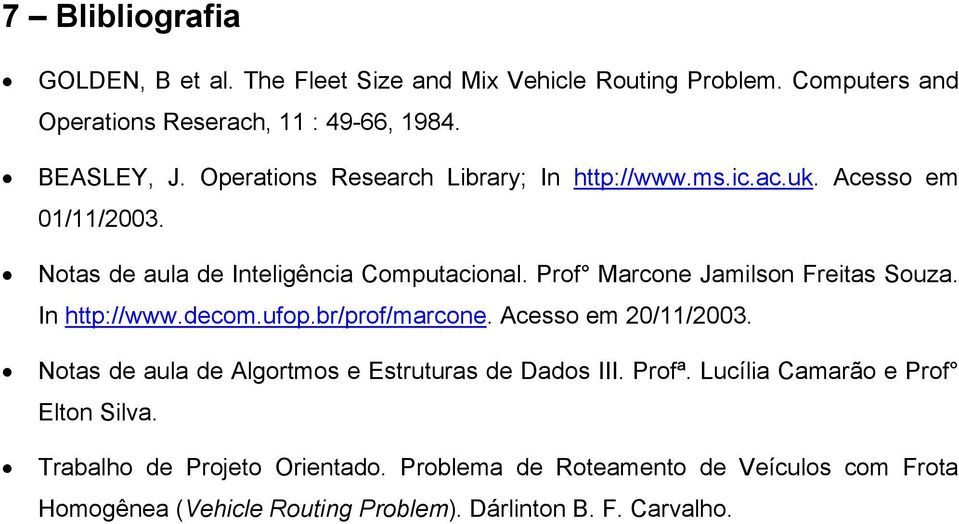 Prof Marcone Jamilson Freitas Souza. In http://www.decom.ufop.br/prof/marcone. Acesso em 20/11/2003.